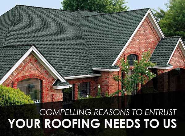 4 Compelling Reasons to Entrust Your Roofing Needs to Us