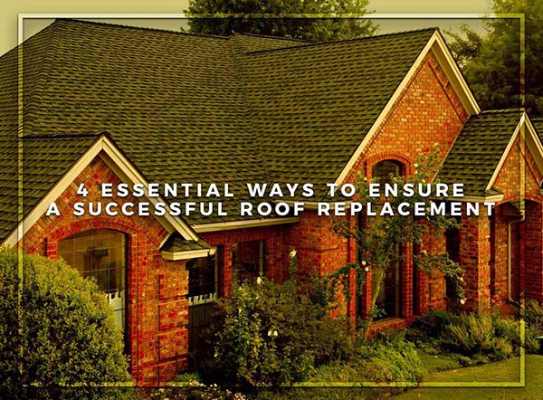 4 Essential Ways to Ensure a Successful Roof Replacement